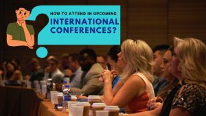 How to Attend in Upcoming International Conferences